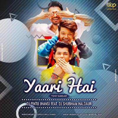 Yaari hai - Tony Kakkar Dj Pintu Jhansi Feat DJ Shubham Haldaur